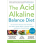 The Acid Alkaline Balance Diet, Second Edition: An Innovative Program That Detoxifies Your Body's Acidic Waste to Prevent Disease and Restore Overall - Paperback