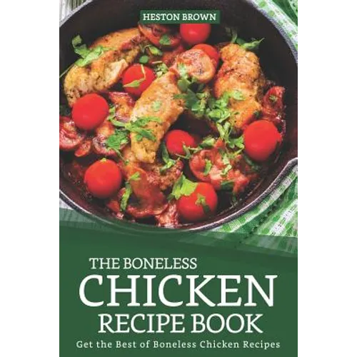 The Boneless Chicken Recipe Book: Get the Best of Boneless Chicken Recipes - Paperback