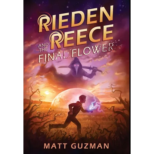 Rieden Reece and the Final Flower: Mystery, Adventure and a Thirteen-Year-Old Hero's Journey. (Middle Grade Science Fiction and Fantasy. Book 2 of 7 B - Hardcover