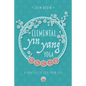 Elemental Yin Yang Yoga: A Practice to Fuel Your Life - Paperback