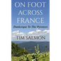 On Foot Across France - Dunkerque To The Pyrenees - Paperback