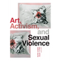 Art, Activism, and Sexual Violence - Paperback