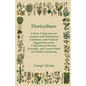 Floriculture - A Book of Reference for Amateur and Professional Gardeners with Practical Suggestions on the Cultivation of Flowers Generally and Conci - Paperback