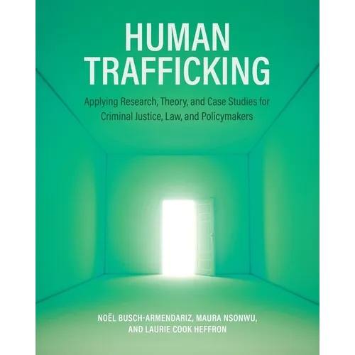 Human Trafficking: Applying Research, Theory, and Case Studies for Criminal Justice, Law, and Policymakers - Paperback