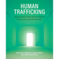 Human Trafficking: Applying Research, Theory, and Case Studies for Criminal Justice, Law, and Policymakers - Paperback