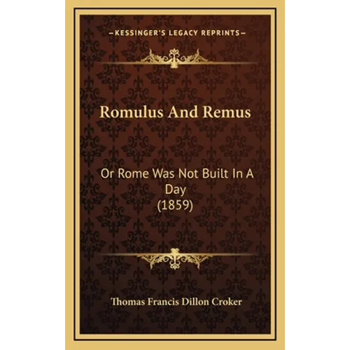 Romulus and Remus: Or Rome Was Not Built in a Day (1859) - Hardcover