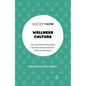 Wellness Culture: How the Wellness Movement Has Been Used to Empower, Profit and Misinform - Paperback