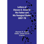 Letters of Ulysses S. Grant to His Father and His Youngest Sister, 1857-78 - Paperback