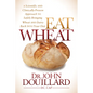 Eat Wheat: A Scientific and Clinically-Proven Approach to Safely Bringing Wheat and Dairy Back Into Your Diet - Paperback