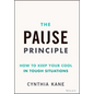 The Pause Principle: How to Keep Your Cool in Tough Situations - Hardcover