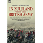 In Zululand with the British Army - The Anglo-Zulu war of 1879 through the first-hand experiences of a special correspondent - Paperback