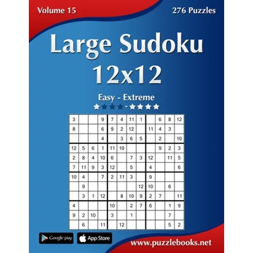 Large Sudoku 12x12 - Easy to Extreme - Volume 15 - 276 Puzzles - Paperback
