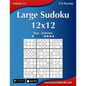 Large Sudoku 12x12 - Easy to Extreme - Volume 15 - 276 Puzzles - Paperback