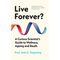Live Forever?: A Curious Scientist's Guide to Wellness, Ageing and Death - Hardcover