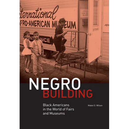 Negro Building: Black Americans in the World of Fairs and Museums - Hardcover