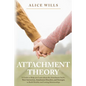 Attachment Theory: A Guide to Help you Learn about the Attachment Styles, Their Interaction, Attachment Disorders, and Strategies to Buil - Paperback