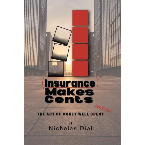 (Insurance) Makes Cents: The Art of Money Well Wasted - Paperback