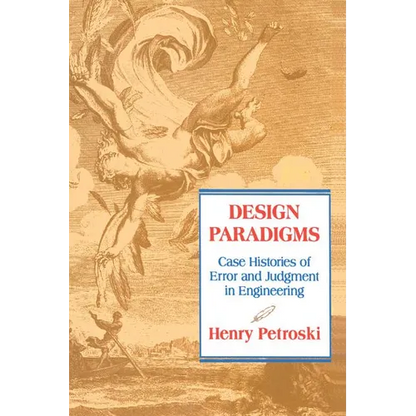 Design Paradigms: Case Histories of Error and Judgment in Engineering - Paperback