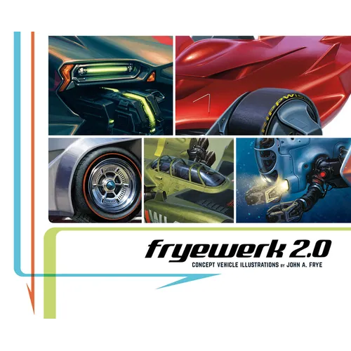 Fryewerk 2.0: Concept Vehicle Illustrations by John A. Frye - Paperback