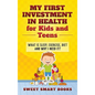 My First Investment in Health for Kids and Teens: What is sleep, exercise, diet and why do I need it? - Hardcover