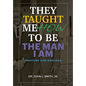 They Taught Me How To Be The Man I Am: Mentors and Mentees - Hardcover