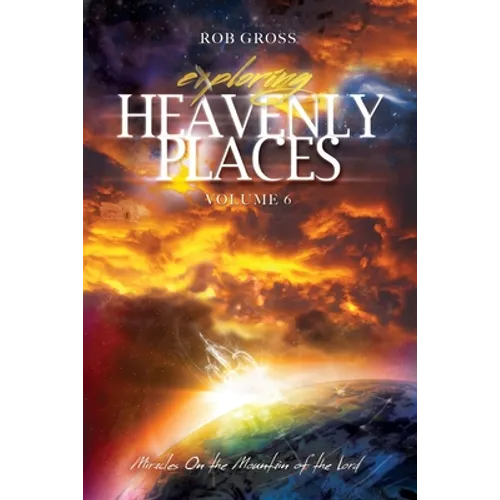 Exploring Heavenly Places Volume 6: Miracles on the Mountain of the Lord - Paperback