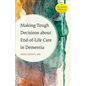 Making Tough Decisions about End-Of-Life Care in Dementia - Paperback