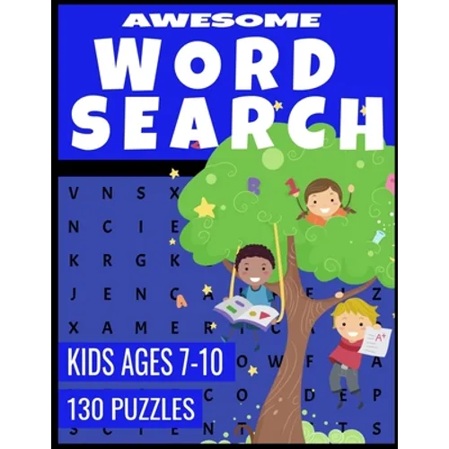 Awesome Word Search: For Kids Ages 7-10 - Improve Spelling Vocabulary and Reading Skills - 130 Fun and Challenging Word Find Puzzles - Paperback