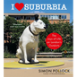I Love Suburbia: The Joys of Life on London's Outskirts - Hardcover