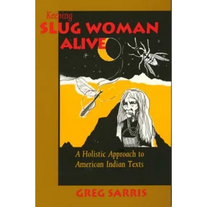 Keeping Slug Woman Alive: A Holistic Approach to American Indian Texts - Paperback