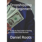 Dropshipping for Beginners: A Step-by-Step Guide to Starting a Profitable Online Business - Paperback