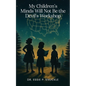 My Children's Minds Will Not Be the Devil's Workshop - Paperback