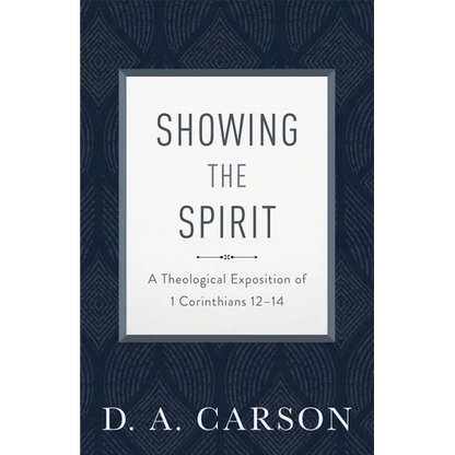 Showing the Spirit: A Theological Exposition of 1 Corinthians 12-14 - Paperback
