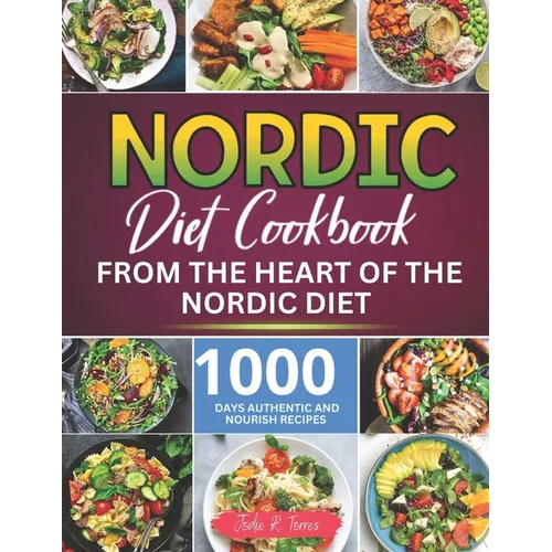 Nordic Diet Cookbook: 1000 Days Authentic and Nourish recipes from the Heart of the Nordic Diet - Paperback