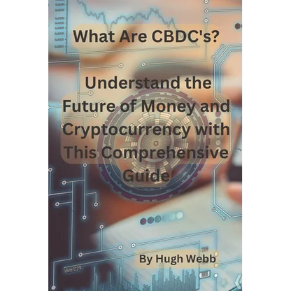 What Are CBDC's?: Understand the Future of Money and Cryptocurrency with This Comprehensive Guide - Paperback