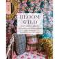 Bloom Wild: A Free-Spirited Guide to Decorating with Floral Patterns - Hardcover