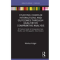 Studying Complex Interactions and Outcomes Through Qualitative Comparative Analysis: A Practical Guide to Comparative Case Studies and Ethnographic Da - Hardcover