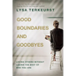 Good Boundaries and Goodbyes: Loving Others Without Losing the Best of Who You Are - Hardcover