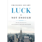 Luck Is Not Enough: The Life and Legacy of a Successful Wealth Manager - Paperback