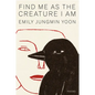 Find Me as the Creature I Am: Poems - Hardcover