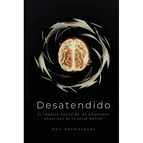 Desatendido: El impacto oculto de las emociones negativas en la salud mental - Paperback
