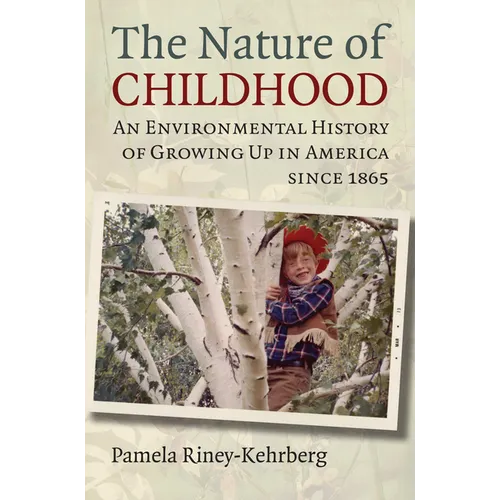 Nature of Childhood: An Environmental History of Growing Up in America since 1865 - Hardcover