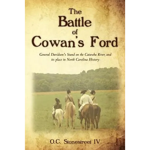 The Battle of Cowan's Ford: General Davidson's Stand on the Catawba River, and its place in North Carolina History - Paperback