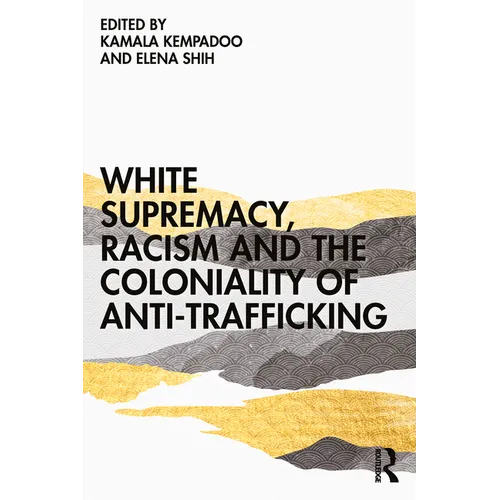 White Supremacy, Racism and the Coloniality of Anti-Trafficking - Paperback