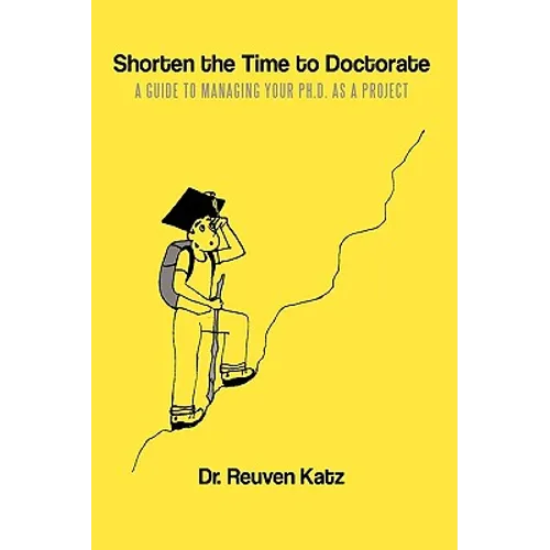 Shorten the Time to Doctorate: A Guide to Managing your Ph.D. as a Project - Hardcover