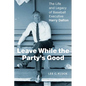 Leave While the Party's Good: The Life and Legacy of Baseball Executive Harry Dalton - Hardcover