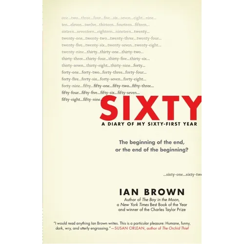 Sixty: A Diary of My Sixty-First Year: The Beginning of the End, or the End of the Beginning? - Hardcover