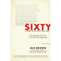 Sixty: A Diary of My Sixty-First Year: The Beginning of the End, or the End of the Beginning? - Hardcover