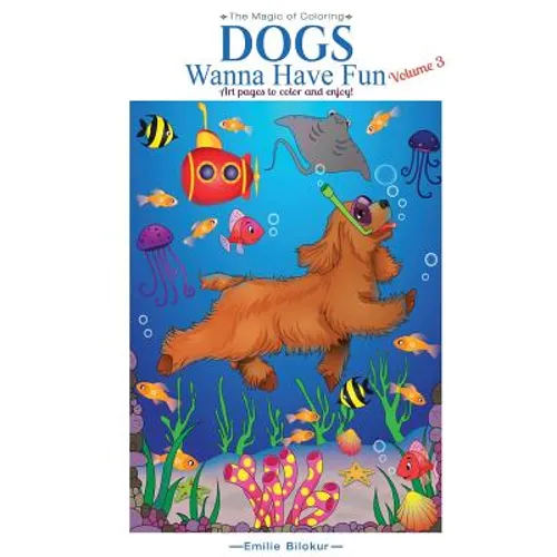 Dogs Wanna Have Fun, Volume 3: Art Pages to Color and Enjoy! Adult Coloring Book - Paperback