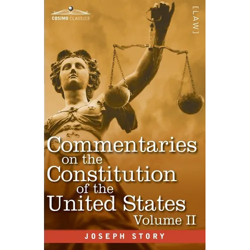 Commentaries on the Constitution of the United States Vol. II (in three volumes): with a Preliminary Review of the Constitutional History of the Colon - Paperback